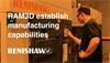 RAM3D partners with Renishaw to establish its high-quality volume manufacturing capabilities