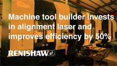 Case study:  Machine tool builder invests in alignment laser and improves efficiency by 50%